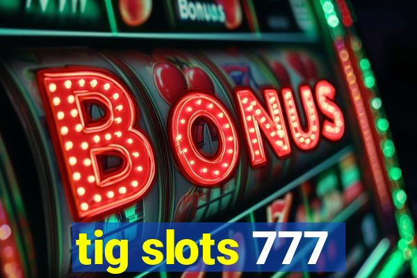 tig slots 777